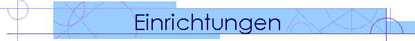 Einrichtungen